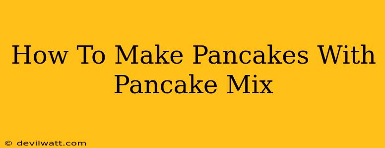 How To Make Pancakes With Pancake Mix