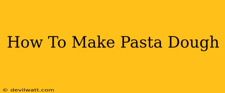 How To Make Pasta Dough