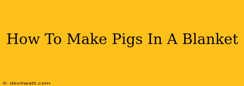 How To Make Pigs In A Blanket