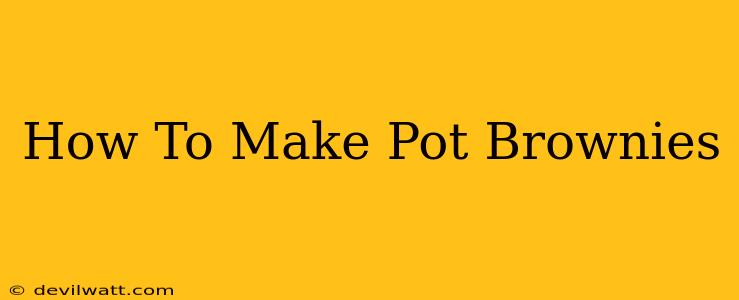 How To Make Pot Brownies