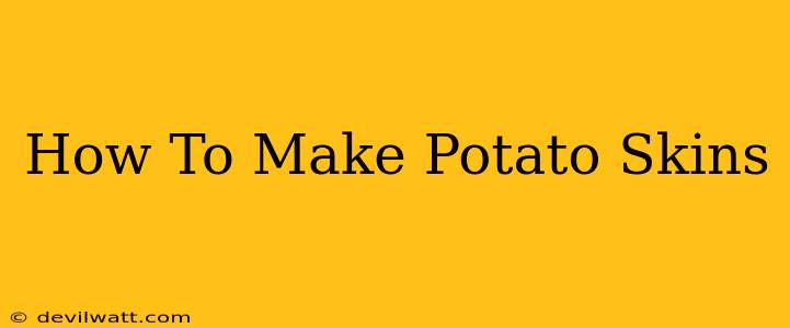 How To Make Potato Skins