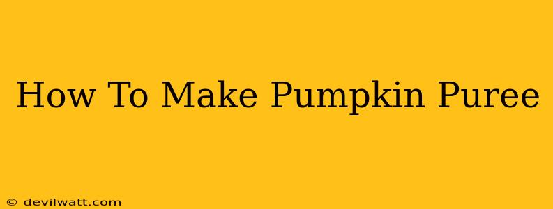 How To Make Pumpkin Puree