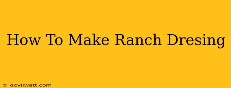 How To Make Ranch Dresing