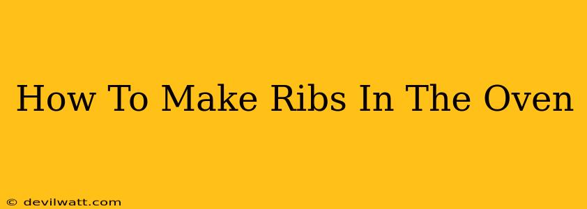 How To Make Ribs In The Oven