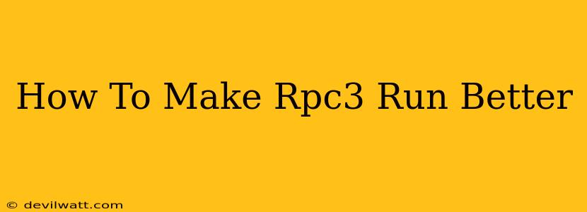 How To Make Rpc3 Run Better