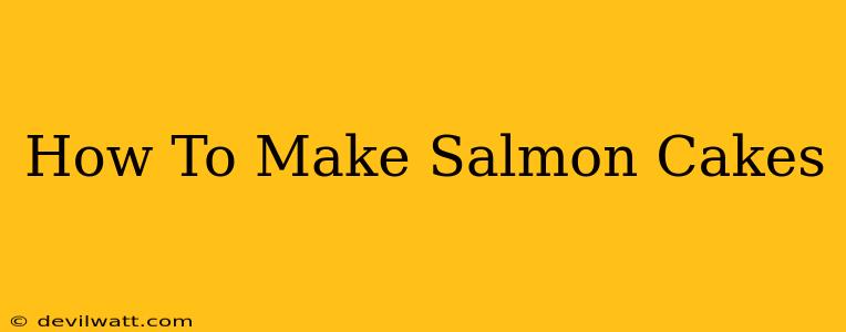 How To Make Salmon Cakes