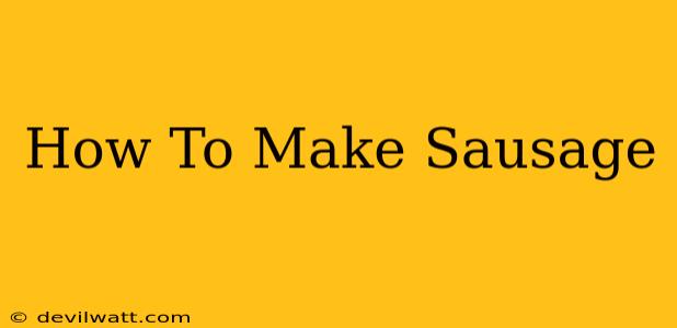 How To Make Sausage