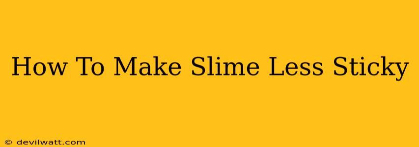 How To Make Slime Less Sticky