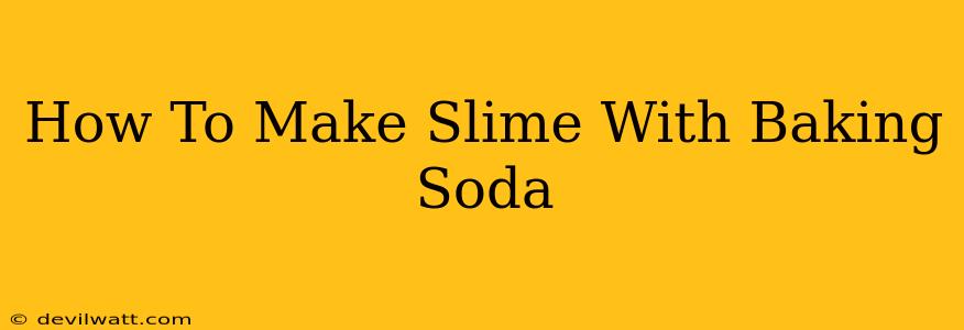 How To Make Slime With Baking Soda