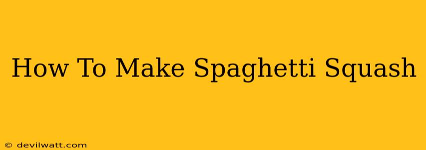 How To Make Spaghetti Squash