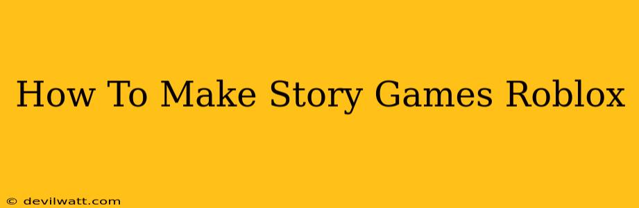 How To Make Story Games Roblox