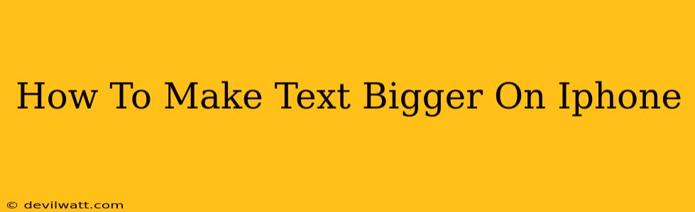 How To Make Text Bigger On Iphone