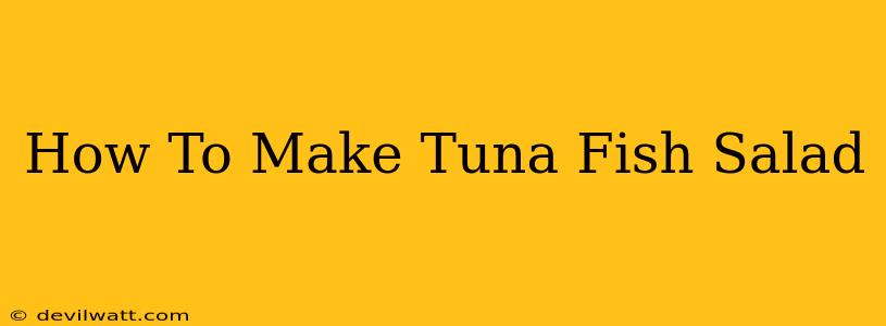 How To Make Tuna Fish Salad