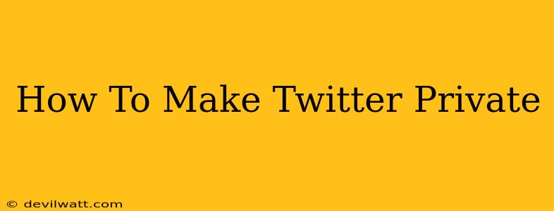 How To Make Twitter Private