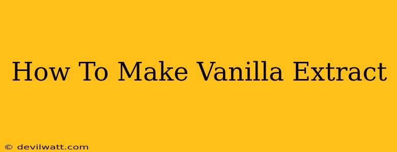 How To Make Vanilla Extract