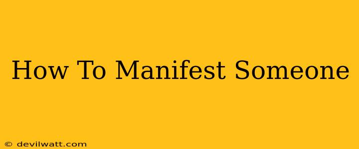 How To Manifest Someone