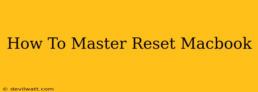 How To Master Reset Macbook