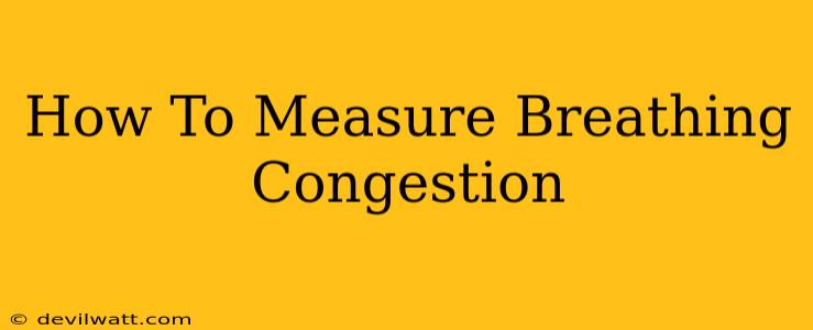 How To Measure Breathing Congestion