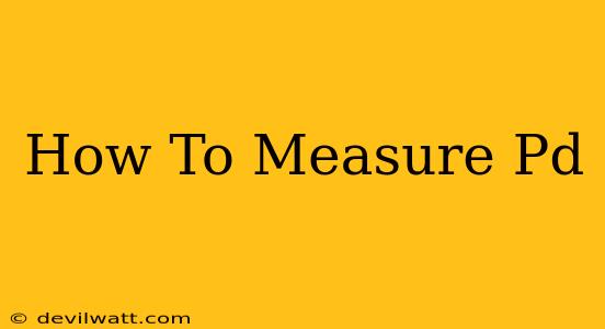 How To Measure Pd