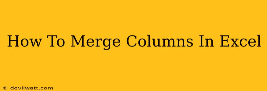 How To Merge Columns In Excel