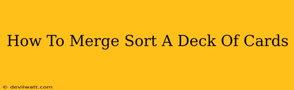 How To Merge Sort A Deck Of Cards