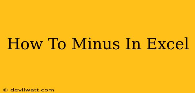 How To Minus In Excel