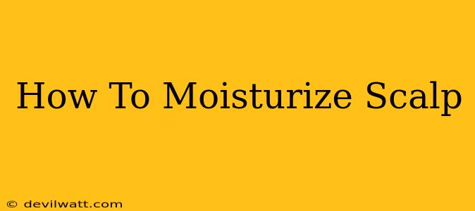 How To Moisturize Scalp