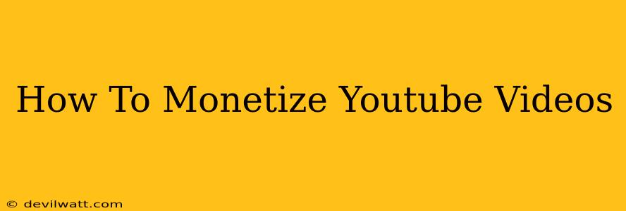 How To Monetize Youtube Videos