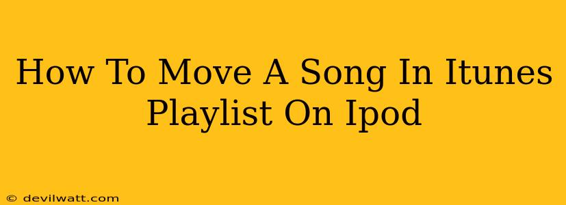 How To Move A Song In Itunes Playlist On Ipod