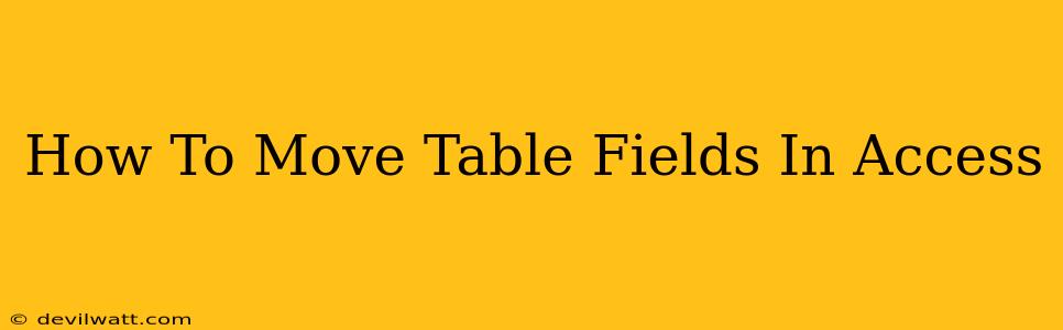 How To Move Table Fields In Access