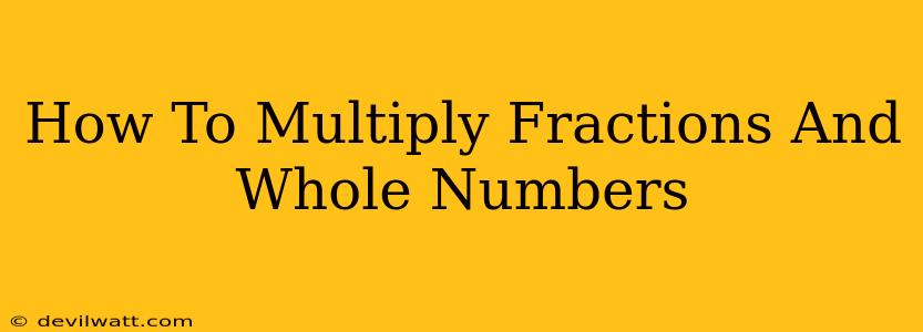 How To Multiply Fractions And Whole Numbers