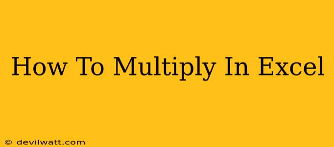 How To Multiply In Excel