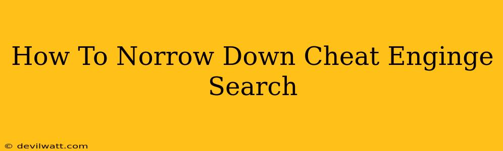 How To Norrow Down Cheat Enginge Search