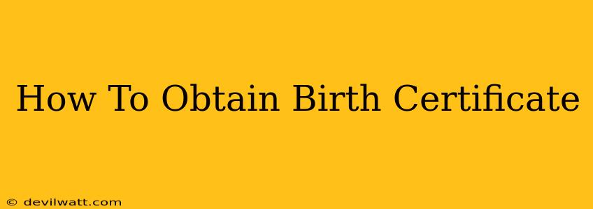 How To Obtain Birth Certificate