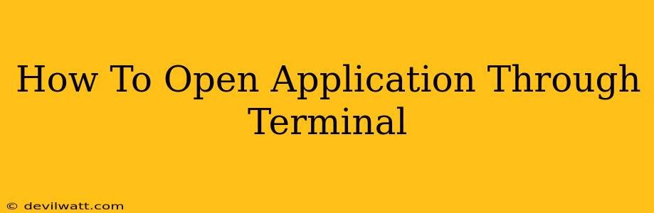 How To Open Application Through Terminal