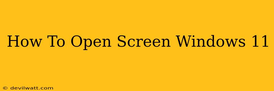 How To Open Screen Windows 11