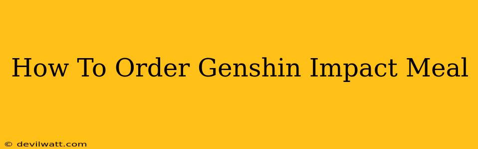 How To Order Genshin Impact Meal