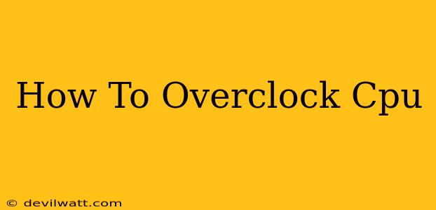 How To Overclock Cpu