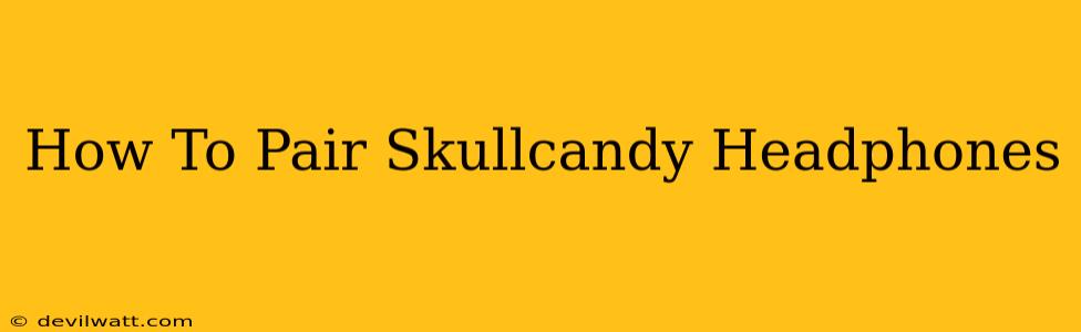 How To Pair Skullcandy Headphones