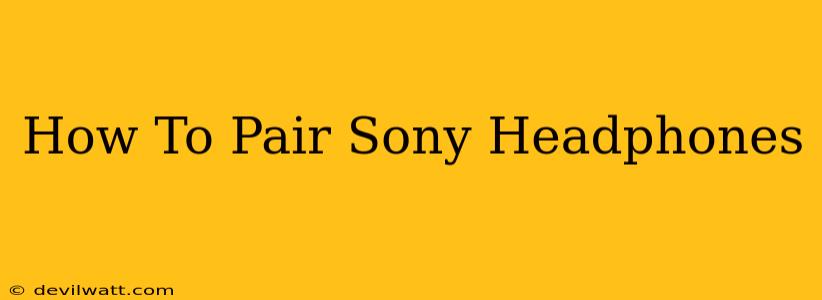 How To Pair Sony Headphones