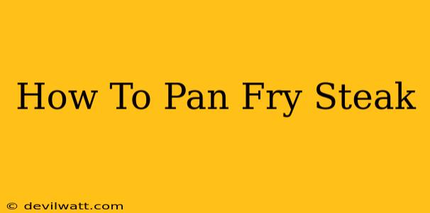 How To Pan Fry Steak