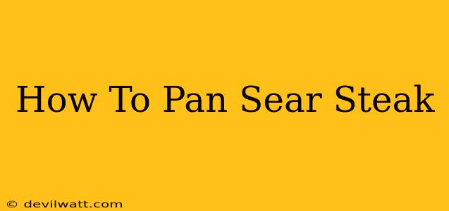 How To Pan Sear Steak