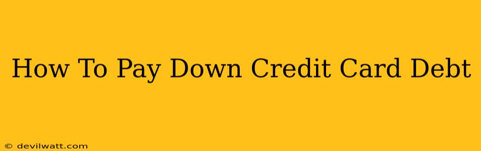 How To Pay Down Credit Card Debt