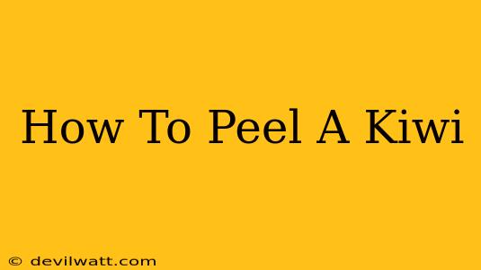 How To Peel A Kiwi