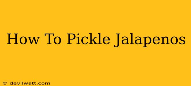 How To Pickle Jalapenos