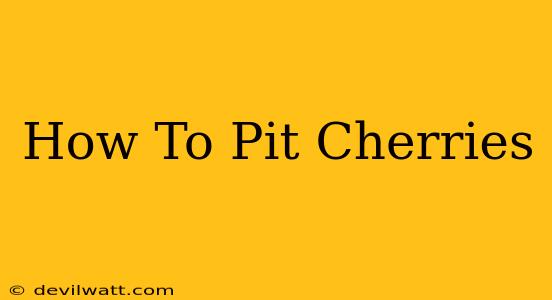 How To Pit Cherries