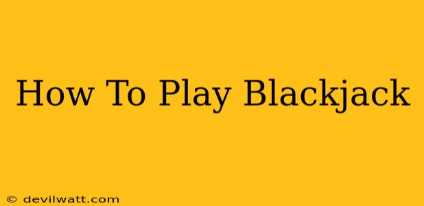 How To Play Blackjack