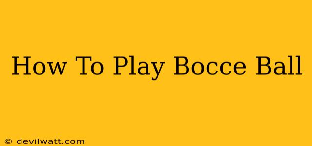 How To Play Bocce Ball