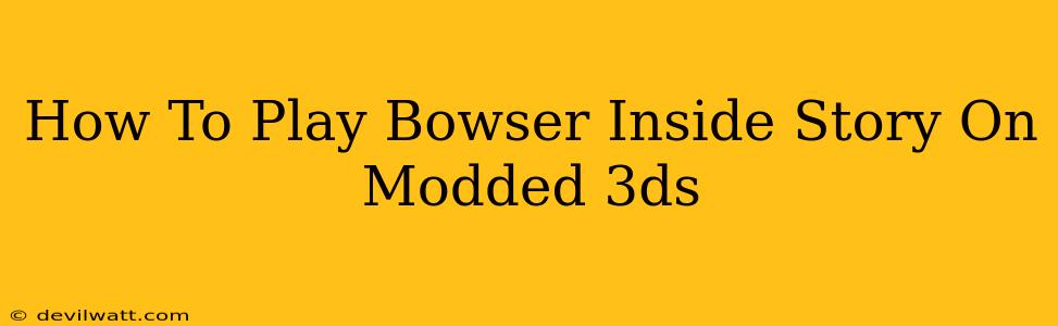 How To Play Bowser Inside Story On Modded 3ds