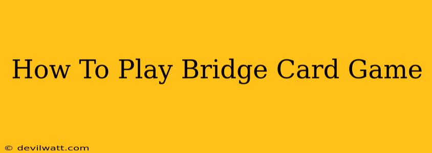 How To Play Bridge Card Game